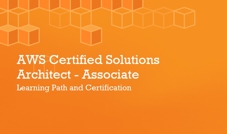 AWS Certified Solution Architect – Associate – Learning Path and Certification